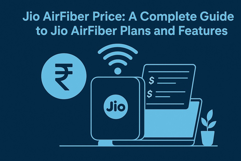 Jio AirFiber Price: A Complete Guide to Jio AirFiber Plans and Features